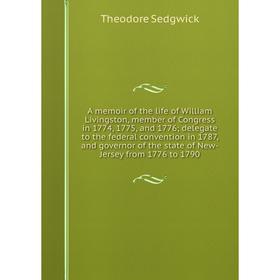 Книга A memoir of the life of William Livingston, member of Congress in 1774, 1775, and 1776; delegate to the federal convention in 1787, and governor
Книга A memoir of the life of William Livingston, member of Congress in 1774, 1775, and 1776; delegate to the federal convention in 1787, and governor