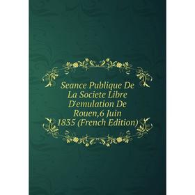 Книга Seance Publique De La Societe Libre D'emulation De Rouen,6 Juin 1835 (French Edition)
Книга Seance Publique De La Societe Libre D'emulation De Rouen,6 Juin 1835 (French Edition)