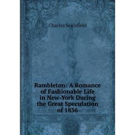 Книга Rambleton: A Romance of Fashionable Life in New-York During the Great Speculation of 1836
Книга Rambleton: A Romance of Fashionable Life in New-York During the Great Speculation of 1836