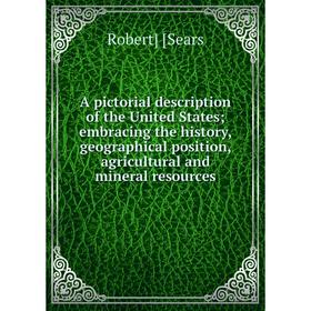 Книга A pictorial description of the United States; embracing the history, geographical position, agricultural and mineral resources
Книга A pictorial description of the United States; embracing the history, geographical position, agricultural and mineral resources