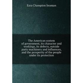 Книга The American system of government, its character and workings, its defects, outside party machinery and influences, and the prosperity of the pe
Книга The American system of government, its character and workings, its defects, outside party machinery and influences, and the prosperity of the pe