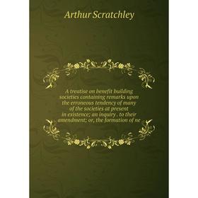 Книга A treatise on benefit building societies containing remarks upon the erroneous tendency of many of the societies at present in existence; an inq
Книга A treatise on benefit building societies containing remarks upon the erroneous tendency of many of the societies at present in existence; an inq