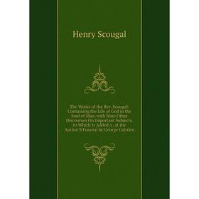 Книга The Works of the Rev. Scougal: Containing the Life of God in the Soul of Man. with Nine Other Discourses On Important Subjects. to Which Is Adde
Книга The Works of the Rev. Scougal: Containing the Life of God in the Soul of Man. with Nine Other Discourses On Important Subjects. to Which Is Adde