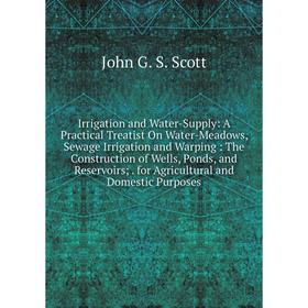 Книга Irrigation and Water-Supply: A Practical Treatist On Water-Meadows, Sewage Irrigation and Warping: The Construction of Wells, Ponds, and Reservo
Книга Irrigation and Water-Supply: A Practical Treatist On Water-Meadows, Sewage Irrigation and Warping: The Construction of Wells, Ponds, and Reservo