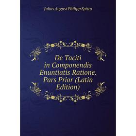 Книга De Taciti in Componendis Enuntiatis Ratione. Pars Prior (Latin Edition)
Книга De Taciti in Componendis Enuntiatis Ratione. Pars Prior (Latin Edition)