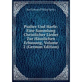 Книга Psalter Und Harfe: Eine Sammlung Christlicher Lieder Zur Häuslichen Erbauung, Volume 2 (German Edition)
Книга Psalter Und Harfe: Eine Sammlung Christlicher Lieder Zur Häuslichen Erbauung, Volume 2 (German Edition)