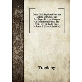 Книга Droit Civil Expliqué Suivant L'ordre Du Code. Des Priviléges Et Hypothèques Ou Commentaire Du Tit. Xviii, Liv. Iii, Code Civil, Volume 2 (French
Книга Droit Civil Expliqué Suivant L'ordre Du Code. Des Priviléges Et Hypothèques Ou Commentaire Du Tit. Xviii, Liv. Iii, Code Civil, Volume 2 (French