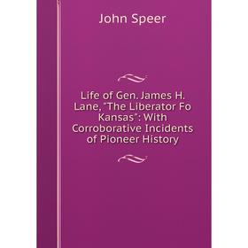 Книга Life of Gen James H Lane, The Liberator Fo Kansas: With Corroborative Incidents of Pioneer History
Книга Life of Gen James H Lane, The Liberator Fo Kansas: With Corroborative Incidents of Pioneer History