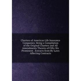 Книга Charters of American Life Insurance Companies: Being a Compilation of the Original Charters and All Amendments Thereto of Fifty-Six Prominent. E
Книга Charters of American Life Insurance Companies: Being a Compilation of the Original Charters and All Amendments Thereto of Fifty-Six Prominent. E