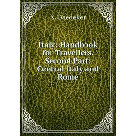 Книга Italy: Handbook for Travellers. Second Part: Central Italy and Rome
Книга Italy: Handbook for Travellers. Second Part: Central Italy and Rome