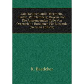 Книга Süd-Deutschland: Oberrhein, Baden, Württemberg, Bayern Und Die Angrenzenden Teile Von Österreich: Handbuch Für Reisende (German Edition)
Книга Süd-Deutschland: Oberrhein, Baden, Württemberg, Bayern Und Die Angrenzenden Teile Von Österreich: Handbuch Für Reisende (German Edition)