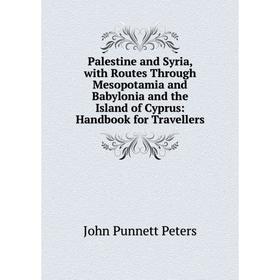 Книга Palestine and Syria, with Routes Through Mesopotamia and Babylonia and the Island of Cyprus: Handbook for Travellers
Книга Palestine and Syria, with Routes Through Mesopotamia and Babylonia and the Island of Cyprus: Handbook for Travellers