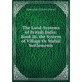 Книга The Land-Systems of British India: Book Iii. the System of Village Or Mahál Settlements
Книга The Land-Systems of British India: Book Iii. the System of Village Or Mahál Settlements