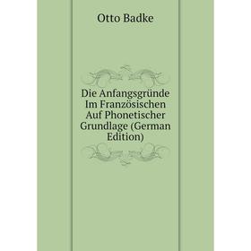 Книга Die Anfangsgründe Im Französischen Auf Phonetischer Grundlage (German Edition)
Книга Die Anfangsgründe Im Französischen Auf Phonetischer Grundlage (German Edition)