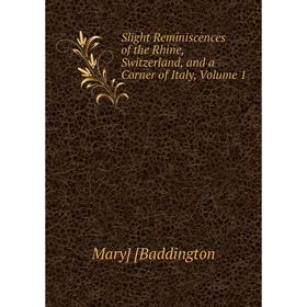 Книга Slight Reminiscences of the Rhine, Switzerland, and a Corner of Italy, Volume 1
Книга Slight Reminiscences of the Rhine, Switzerland, and a Corner of Italy, Volume 1
