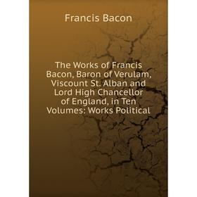 Книга The Works of Francis Bacon, Baron of Verulam, Viscount St. Alban and Lord High Chancellor of England, in Ten Volumes: Works Political
Книга The Works of Francis Bacon, Baron of Verulam, Viscount St. Alban and Lord High Chancellor of England, in Ten Volumes: Works Political