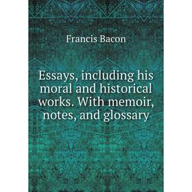 Книга Essays, including his moral and historical works. With memoir, notes, and glossary
Книга Essays, including his moral and historical works. With memoir, notes, and glossary