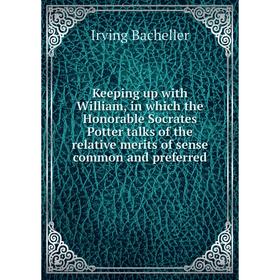 Книга Keeping up with William, in which the Honorable Socrates Potter talks of the relative merits of sense common and preferred
Книга Keeping up with William, in which the Honorable Socrates Potter talks of the relative merits of sense common and preferred