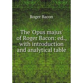 Книга The 'Opus majus' of Roger Bacon: ed., with introduction and analytical table
Книга The 'Opus majus' of Roger Bacon: ed., with introduction and analytical table