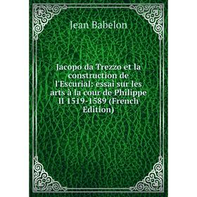 Книга Jacopo da Trezzo et la construction de l'Escurial: essai sur les arts à la cour de Philippe II 1519-1589 (French Edition)
Книга Jacopo da Trezzo et la construction de l'Escurial: essai sur les arts à la cour de Philippe II 1519-1589 (French Edition)