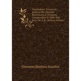 Книга Vocabolario Vernacolo-Italiano Pei Distretti Roveretano E Trentino, Compendiato E Dato Alla Luce Da G.B. (Italian Edition)
Книга Vocabolario Vernacolo-Italiano Pei Distretti Roveretano E Trentino, Compendiato E Dato Alla Luce Da G.B. (Italian Edition)