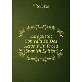 Книга Zaragüeta: Comedia En Dos Actos Y En Prosa (Spanish Edition)
Книга Zaragüeta: Comedia En Dos Actos Y En Prosa (Spanish Edition)