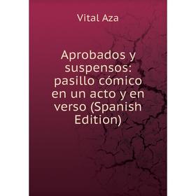 Книга Aprobados y suspensos: pasillo cómico en un acto y en verso (Spanish Edition)
Книга Aprobados y suspensos: pasillo cómico en un acto y en verso (Spanish Edition)