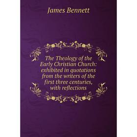 Книга The Theology of the Early Christian Church: exhibited in quotations from the writers of the first three centuries, with reflections
Книга The Theology of the Early Christian Church: exhibited in quotations from the writers of the first three centuries, with reflections