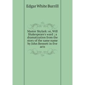 Книга Master Skylark: or Will Shakespeare's ward; a dramatization from the story of the same name by John Bennett in five acts
Книга Master Skylark: or Will Shakespeare's ward; a dramatization from the story of the same name by John Bennett in five acts