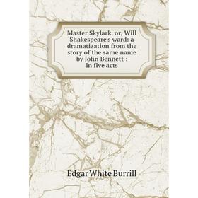 Книга Master Skylark, or, Will Shakespeare's ward: a dramatization from the story of the same name by John Bennett: in five acts
Книга Master Skylark, or, Will Shakespeare's ward: a dramatization from the story of the same name by John Bennett: in five acts