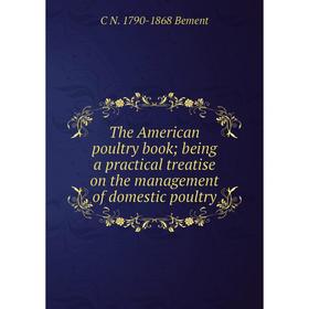 Книга The American poultry book; being a practical treatise on the management of domestic poultry
Книга The American poultry book; being a practical treatise on the management of domestic poultry
