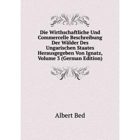 Книга Die Wirthschaftliche Und Commercelle Beschreibung Der Wälder Des Ungarischen Staates Herausgegeben Von Ignatz, Volume 3 (German Edition)
Книга Die Wirthschaftliche Und Commercelle Beschreibung Der Wälder Des Ungarischen Staates Herausgegeben Von Ignatz, Volume 3 (German Edition)