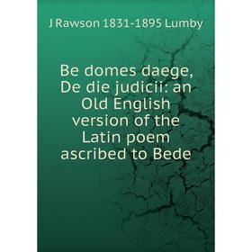 Книга Be domes daege, De die judicii: an Old English version of the Latin poem ascribed to Bede
Книга Be domes daege, De die judicii: an Old English version of the Latin poem ascribed to Bede