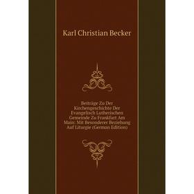 Книга Beiträge Zu Der Kirchengeschichte Der Evangelisch Lutherischen Gemeinde Zu Frankfurt Am Main: Mit Besonderer Beziehung Auf Liturgie (German Edit
Книга Beiträge Zu Der Kirchengeschichte Der Evangelisch Lutherischen Gemeinde Zu Frankfurt Am Main: Mit Besonderer Beziehung Auf Liturgie (German Edit