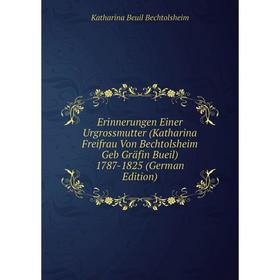 Книга Erinnerungen Einer Urgrossmutter (Katharina Freifrau Von Bechtolsheim Geb Gräfin Bueil) 1787-1825 (German Edition)
Книга Erinnerungen Einer Urgrossmutter (Katharina Freifrau Von Bechtolsheim Geb Gräfin Bueil) 1787-1825 (German Edition)