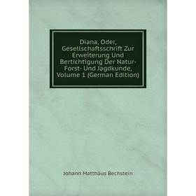Книга Diana, Oder, Gesellschaftsschrift Zur Erweiterung Und Bertichtigung Der Natur- Forst- Und Jagdkunde, Volume 1 (German Edition)
Книга Diana, Oder, Gesellschaftsschrift Zur Erweiterung Und Bertichtigung Der Natur- Forst- Und Jagdkunde, Volume 1 (German Edition)