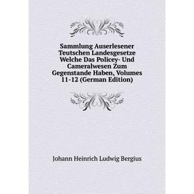 Книга Sammlung Auserlesener Teutschen Landesgesetze Welche Das Policey- Und Cameralwesen Zum Gegenstande Haben, Volumes 11-12 (German Edition) 
Книга Sammlung Auserlesener Teutschen Landesgesetze Welche Das Policey- Und Cameralwesen Zum Gegenstande Haben, Volumes 11-12 (German Edition)
