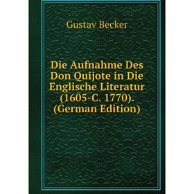 Книга Die Aufnahme Des Don Quijote in Die Englische Literatur (1605-C. 1770). (German Edition)
Книга Die Aufnahme Des Don Quijote in Die Englische Literatur (1605-C. 1770). (German Edition)