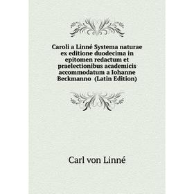 Книга Caroli a Linné Systema naturae ex editione duodecima in epitomen redactum et praelectionibus academicis accommodatum a Iohanne Beckmanno
Книга Caroli a Linné Systema naturae ex editione duodecima in epitomen redactum et praelectionibus academicis accommodatum a Iohanne Beckmanno