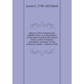 Книга Botany of the northern and middle states, or, A description of the plants found in the United States, north of Virginia microform
Книга Botany of the northern and middle states, or, A description of the plants found in the United States, north of Virginia microform