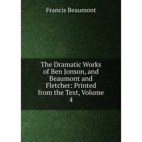 Книга The Dramatic Works of Ben Jonson, and Beaumont and Fletcher: Printed from the Text, Volume 4
Книга The Dramatic Works of Ben Jonson, and Beaumont and Fletcher: Printed from the Text, Volume 4