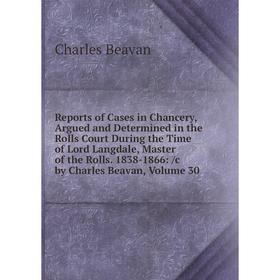 Книга Reports of Cases in Chancery, Argued and Determined in the Rolls Court During the Time of Lord Langdale, Master of the Rolls
Книга Reports of Cases in Chancery, Argued and Determined in the Rolls Court During the Time of Lord Langdale, Master of the Rolls