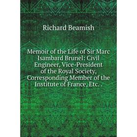 Книга Memoir of the Life of Sir Marc Isambard Brunel: Civil Engineer, Vice-President of the Royal Society, Corresponding Member of the Institute of Fr
Книга Memoir of the Life of Sir Marc Isambard Brunel: Civil Engineer, Vice-President of the Royal Society, Corresponding Member of the Institute of Fr
