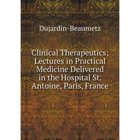 Книга Clinical Therapeutics; Lectures in Practical Medicine Delivered in the Hospital St. Antoine, Paris, France
Книга Clinical Therapeutics; Lectures in Practical Medicine Delivered in the Hospital St. Antoine, Paris, France