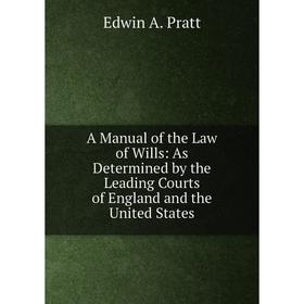 Книга A Manual of the Law of Wills: As Determined by the Leading Courts of England and the United States
Книга A Manual of the Law of Wills: As Determined by the Leading Courts of England and the United States