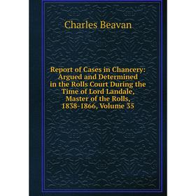 Книга Report of Cases in Chancery: Argued and Determined in the Rolls Court During the Time of Lord Landale, Master of the Rolls, 1838-1866, Volume 35
Книга Report of Cases in Chancery: Argued and Determined in the Rolls Court During the Time of Lord Landale, Master of the Rolls, 1838-1866, Volume 35