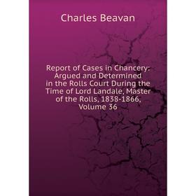 Книга Report of Cases in Chancery: Argued and Determined in the Rolls Court During the Time of Lord Landale, Master of the Rolls, 1838-1866, Volume 36
Книга Report of Cases in Chancery: Argued and Determined in the Rolls Court During the Time of Lord Landale, Master of the Rolls, 1838-1866, Volume 36