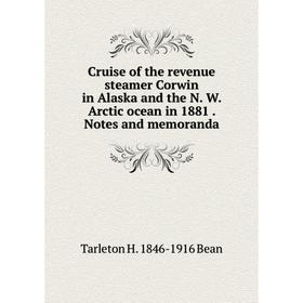 Книга Cruise of the revenue steamer Corwin in Alaska and the N. W. Arctic ocean in 1881. Notes and memoranda
Книга Cruise of the revenue steamer Corwin in Alaska and the N. W. Arctic ocean in 1881. Notes and memoranda
