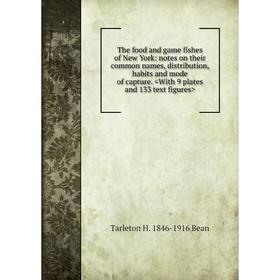 Книга The food and game fishes of New York: notes on their common names, distribution, habits and mode of capture.
Книга The food and game fishes of New York: notes on their common names, distribution, habits and mode of capture.