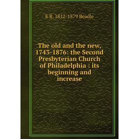 Книга The old and the new, 1743-1876: the Second Presbyterian Church of Philadelphia: its beginning and increase
Книга The old and the new, 1743-1876: the Second Presbyterian Church of Philadelphia: its beginning and increase